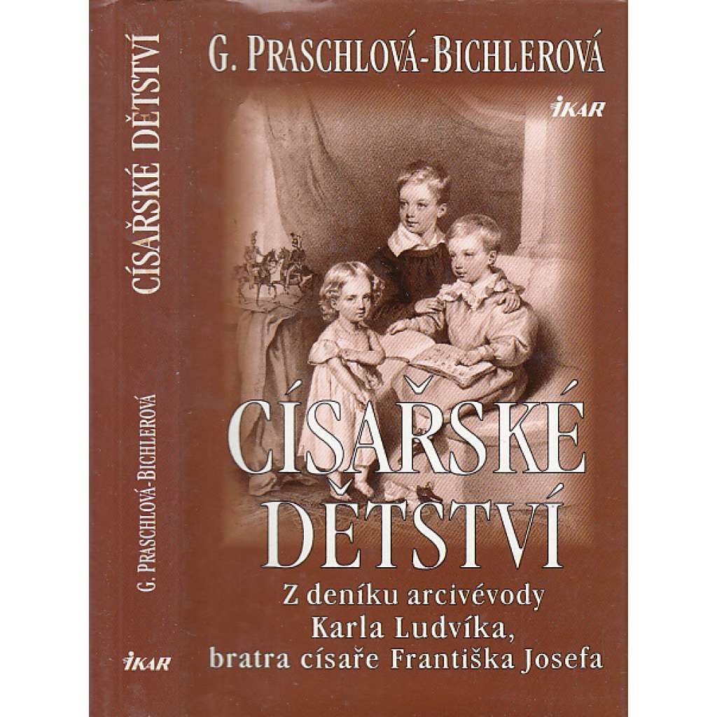Císařské dětství: Z deníku arcivévody Karla Ludvíka (Habsburkové, Karel Ludvík, Rakousko Uhersko)
