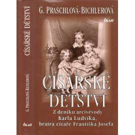 Císařské dětství: Z deníku arcivévody Karla Ludvíka (Habsburkové, Karel Ludvík, Rakousko Uhersko)