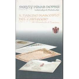 Skrytý půvab dopisů toskánských Habsburků [Habusburkové - Habsburg; šlechtická korespondence, dopisy, listy a jejich výtvarná úprava] - Il fascino nascosto del carteggio dei Granduchi di Toscana