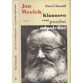 Jan Werich – Klaunovo velmi pozdní odpoledne