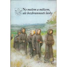 Ne mečem a měšcem, ale bezbranností lásky. 400 let kapucínů v Čechách a na Moravě - kapucíni, kapucínský řád