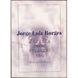 Zrcadla jsou zvláštní věc: Dva rozhovory (Jorge Luis Borges)