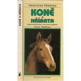Koně a hříbata. Ilustrovaná příručka o chovu koní a jezdectví (kůň, chov koní)