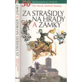 Za strašidly na hrady a zámky [Padesát tipů na rodinné výlety po hradech a zámcích celé republiky - průvodce, pověsti, zajímavosti, strašidla, hrady, zámky]