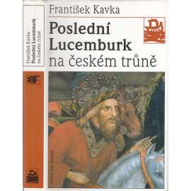 Poslední Lucemburk na českém trůně. Zikmund Lucemburský - Králem uprostřed revoluce (edice Kolumbus, sv. 137)