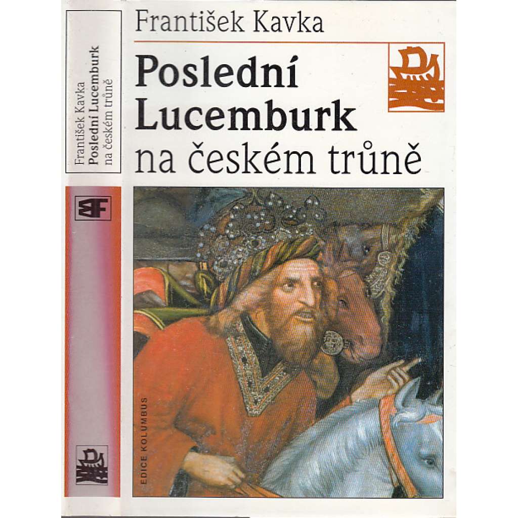 Poslední Lucemburk na českém trůně. Zikmund Lucemburský - Králem uprostřed revoluce (edice Kolumbus, sv. 137)