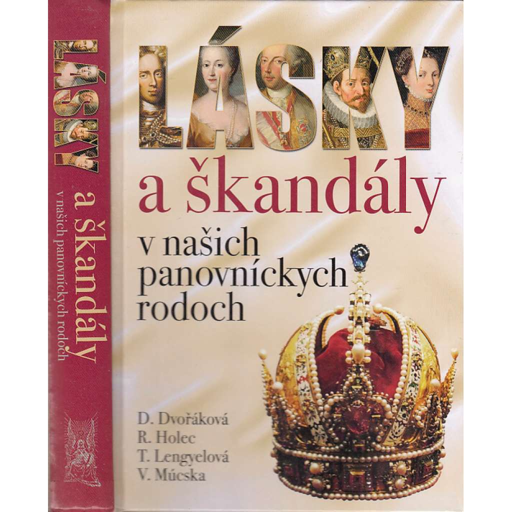 Lásky a škandály v našich panovníckych rodoch (Lásky a skandály v panovnických rodech, Slovensko (Habsburkové, Jagellonci, Anjou, Zikmund Lucemburský, Rudolf II) (Šlechta, text slovensky)