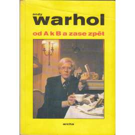 Andy Warhol od A k B a zase zpět