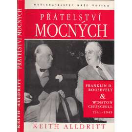 Přátelství mocných - Franklin D. Roosevelt a Winston Churchill 1941-1945 [2. světová válka, prezident USA a předseda vlády Velké Británie]