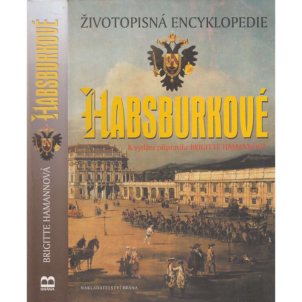 Habsburkové, Životopisná encyklopedie [panovníci, rakouská šlechta, šlechtický rod, šlechtické rody, aristokracie, von Habsburg, habsburský, habsbursko-lotrinský rod Marie Terezie, český král František Josef, Rudolf II, Leopold, Karel VI., Ferdinand]