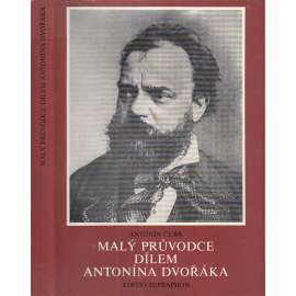 Malý průvodce dílem Antonína Dvořáka (Antonín Dvořák, hudební skladatel)