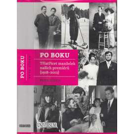 Po boku - Třiatřicet manželek našich premiérů (1918–2012) [manželky Hana Benešová, Marta Gottwaldová, Naděžda Kramářová, Livia Klausová, Paroubková aj., předseda vlády, politika]