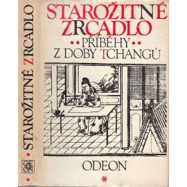 Starožitné zrcadlo: Příběhy z doby Tchangů - Výbor čínských povídek [Čína, čínské povídky]