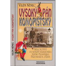 Vysoký pán Konopišťský - Nelichotivý portrét následníka trůnu (arcivévoda František Ferdinand d Este)