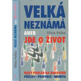 Velká neznámá aneb Jde o život - rakovina - Nový pohled na rakovinu - Příčiny - Prevence - Imunita