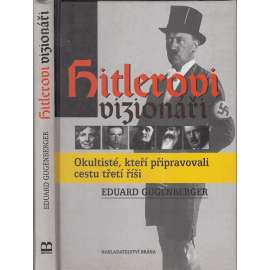 Hitlerovi vizionáři - Okultisté, kteří připravovali cestu třetí říši