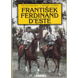František Ferdinand d'Este - Následník trůnu [Habsburg, Habsburkové, Rakousko]