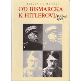 Od Bismarcka k Hitlerovi - pohled zpět [Německo, Německá říše]