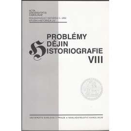 Problémy dějin historiografie VIII. (dějepisectví, Josef Pekař, Konstantin von Höfler ad.) Acta Universitatis Carolinae - Philosophica et Hstorica 3 - 2002