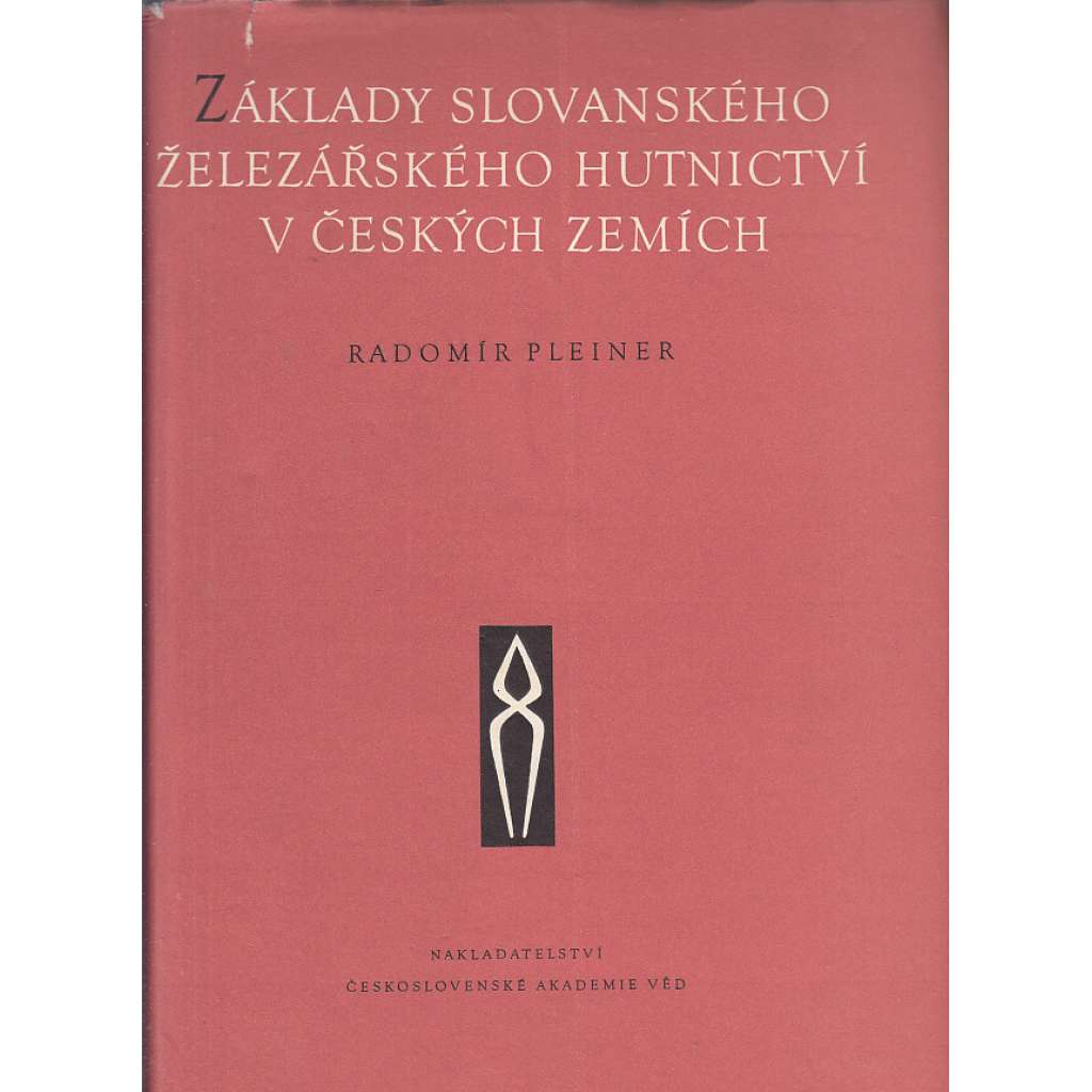 Základy slovanského železářského hutnictví v českých zemích [Monumenta archaeologica, tom. 6 - Slované, archeologie, výroba železa a kovů, raný středověk]