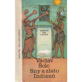 Sny a zlato Indiánů - Indiánské báje a pověsti