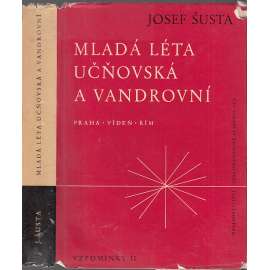 Mladá léta učňovská a vandrovní (historik Josef Šusta paměti - Vzpomínky II. Praha - Vídeň - Řím, studia, bádání)