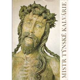 Mistr Týnské kalvárie - Pražská řezbářská díla předhusitské doby [řezbářství, sochy, pozdní gotika, středověk]