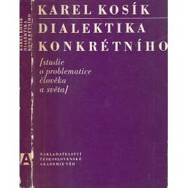 Dialektika konkrétního - Studie o problematice člověka a světa (Karel Kosík - filosofie)