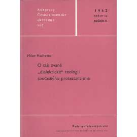 O tak zvané "dialektické" teologii současného protestantismu (Rozpravy Československé akademie věd, sešit 14. ročník 72/1962)