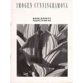 Imogen Cunninghamová - Cunningham: Horizonty. Fotografie z let 1906-1976
