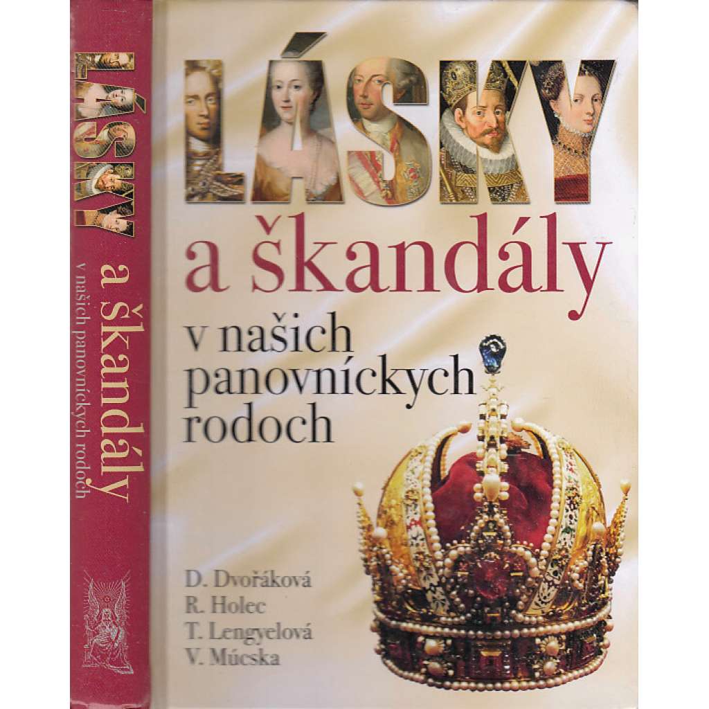 Lásky a škandály v našich panovníckych rodoch (Lásky a skandály v panovnických rodech, Slovensko (Habsburkové, Jagellonci, Anjou, Zikmund Lucemburský, Rudolf II) (Šlechta, text slovensky)