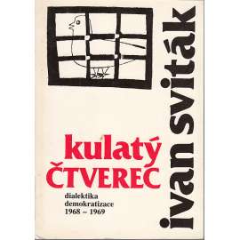 Kulatý čtverec - Dialektika demokratizace 1968-1969 (Pražské jaro - socialismus s lidskou tváří)