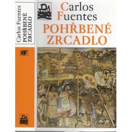Pohřbené zrcadlo [Latinská Amerika, Mexiko, Jižní a Střední Amerika - kultura a dějiny] (edice Kolumbus)