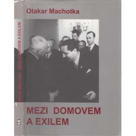Mezi domovem a exilem (Z obsahu: čs. exil, USA, Otakar Machotka, národní socialisté po r. 1948)