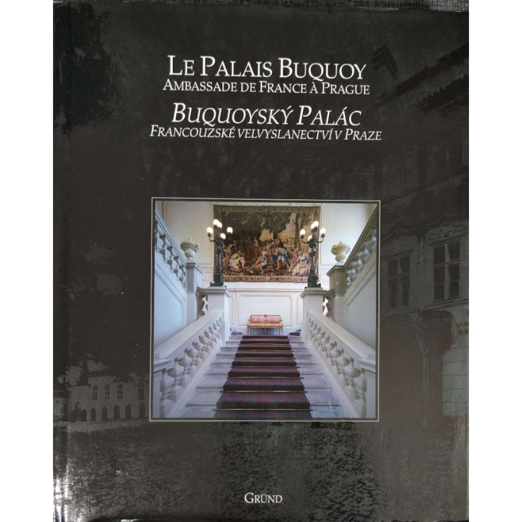 Buquoyský palác. Francouzské velvyslanectví v Praze (Praha - Malá Strana) - Le Palais Buquoy. Ambassade de France a Prague HOL