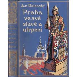 Praha ve své slávě a utrpení  (historický a kulturní průvodce starou Prahou) krásná tlačená vazba