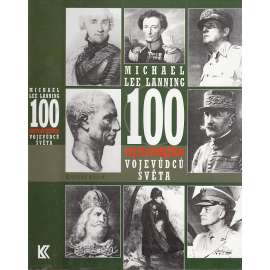 100 nejvlivnějších vojevůdců světa [Napoleon, Caesar, Petain, Eisenhower, Žukov, Jana z Arku, Ataturk, Castro ad.]