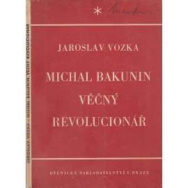 Michal Bakunin, věčný revolucionář
