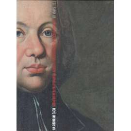 Na rozhraní času. Litoměřický biskup Emanuel Arnošt z Valdštejna (1716-1789) a jeho svět