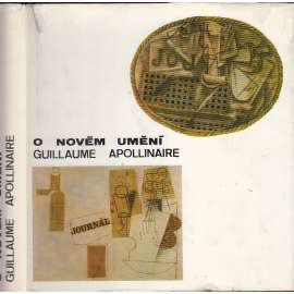O novém umění [Guillaume Apollinaire, francouzský básník; edice Paměti - korespondence - dokumenty, sv. 54; deníky, zápisky, dopisy]