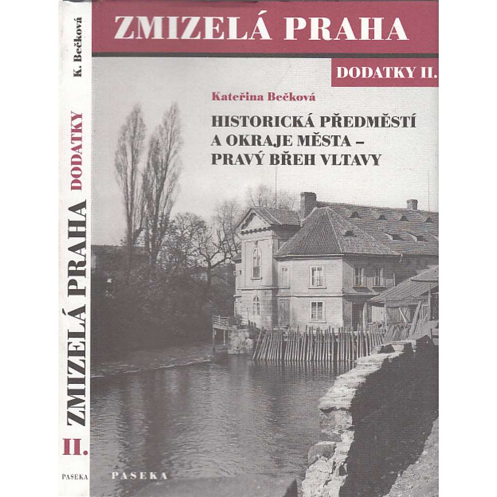 Zmizelá Praha - Dodatky II Historická předměstí a okraje města - pravý břeh Vltavy [Karlín, Libeň, Vysočany, Vinohrady, Žižkov, Michle, Nusle, Vršovice, Strašnice]