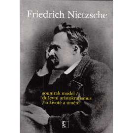 Fridrich Nietzsche Soumrak model, Duševní aristokratismus,O životě a umění.