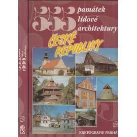 555 památek lidové architektury České republiky [lidová architektura, národopis; tipy na výlety, skanzen, encyklopedie pro turisty]
