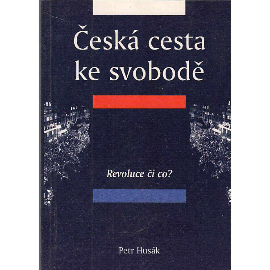 Česká cesta ke svobodě. Díl I., Revoluce či co?