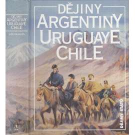 Dějiny Argentiny, Uruguaye, Chile (Argentina, Uruguay, edice Dějiny států, NLN)