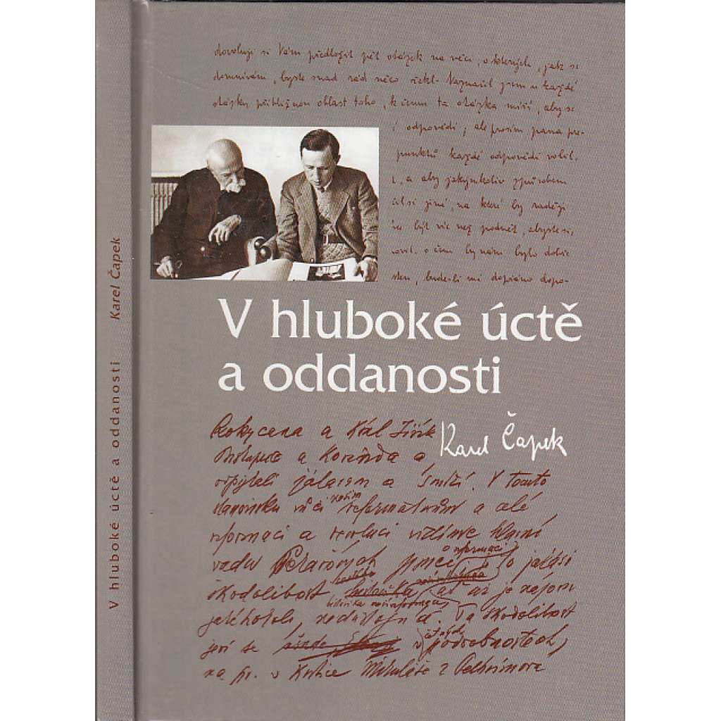 V hluboké úctě a oddanosti - Korespondence T. G. Masaryka s Karlem Čapkem [prezident Masaryk a Karel Čapek - dopisy]