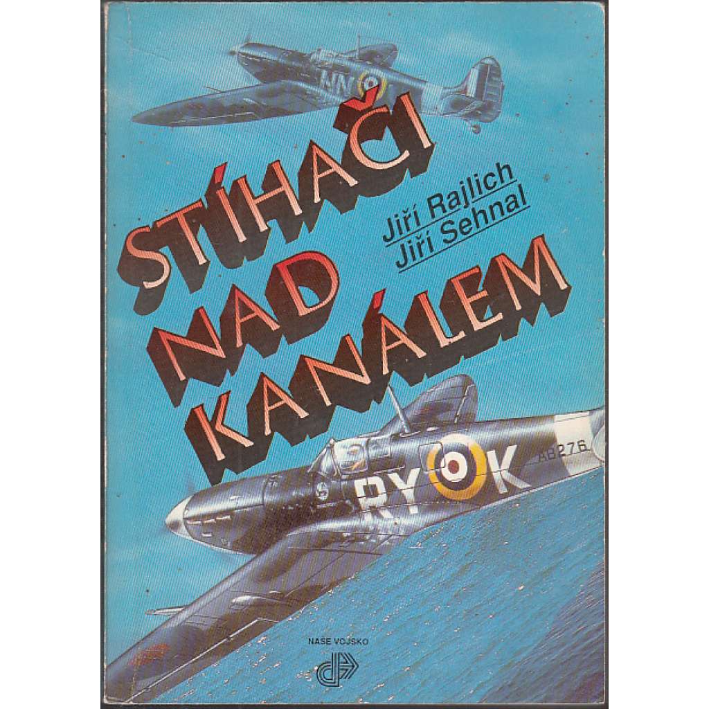 Stíhači nad Kanálem - Československý stíhací wing RAF 1942-1945 [Češi v RAF,, piloti, letci, letectvo, letectví]