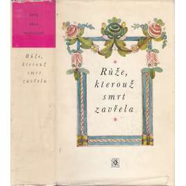 Růže, kterouž smrt zavřela. Výbor z barokní české poezie (Živá díla minulosti, 61.)