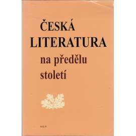 Česká literatura na předělu století [Obsah: česká moderna, symbolismus, dekadence, Šalda, tzv. anarchisté a buriči - Jaroslav Hašek ad.]