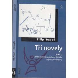 Tři novely - Filip Topol (Mně 13, Karla Klenotníka cesta na Korsiku, Zápisky milencovy)